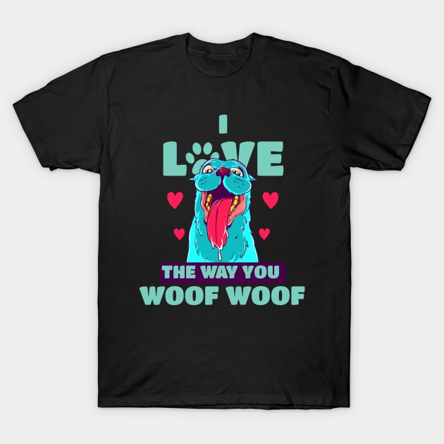 I Love The Way You Woof Woof T-Shirt by LemoBoy